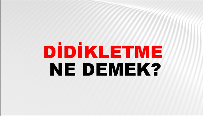 Didikletme Ne Demek?