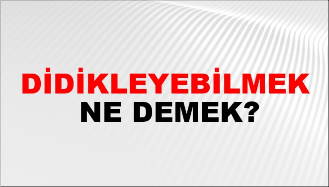 Didikleyebilmek Ne Demek?