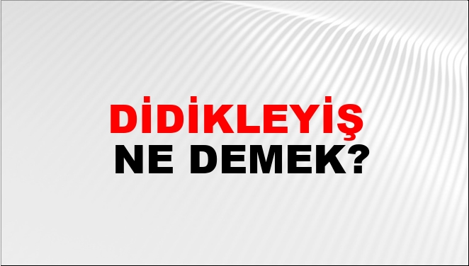 Didikleyiş Ne Demek?