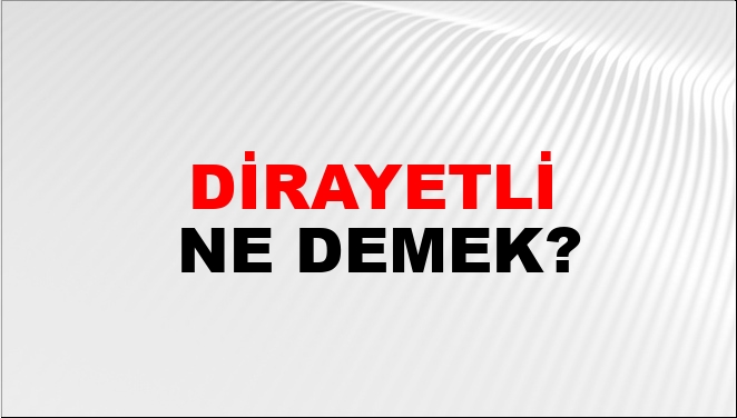 Dirayetli Eş Anlamlısı?