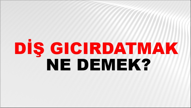 Diş Gıcırdatmak Nasıl Yazılır?