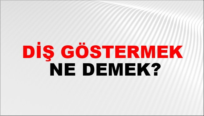Diş Göstermek Nasıl Yazılır?