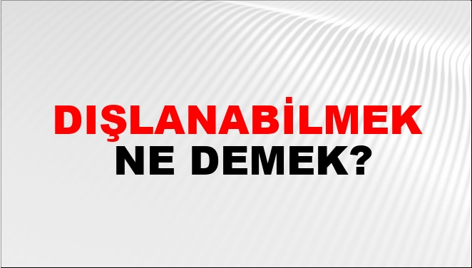 Dışlanabilmek Ne Demek?