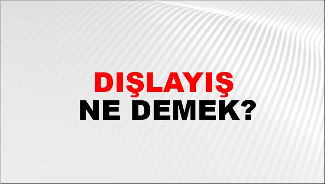 Dışlayış Ne Demek?