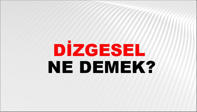 Dizgesel Ne Demek?