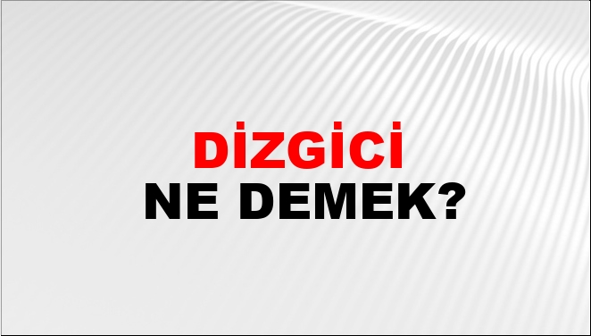 Dizgici Ne Demek?