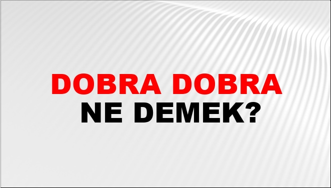 Dobra Dobra Nasıl Yazılır?