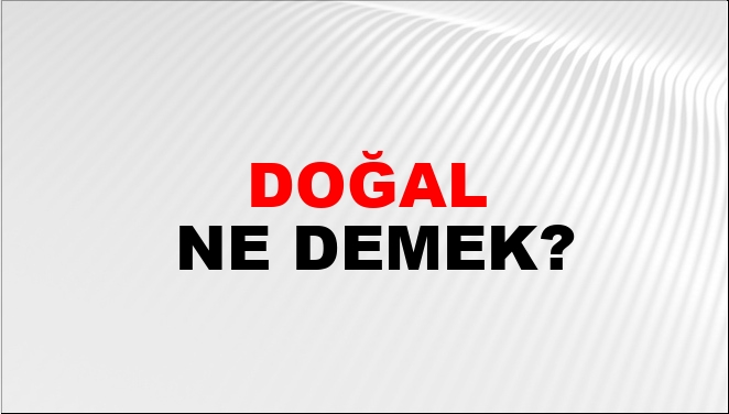 Doğal Ne Demek?