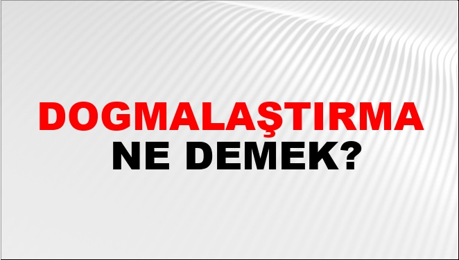 Dogmalaştırma Nasıl Yazılır?
