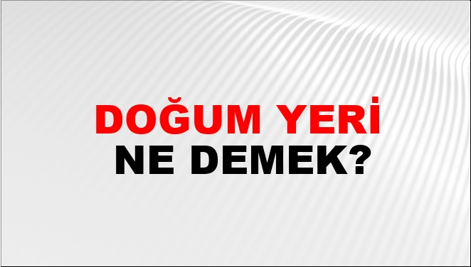 Doğum Yeri Nasıl Yazılır?