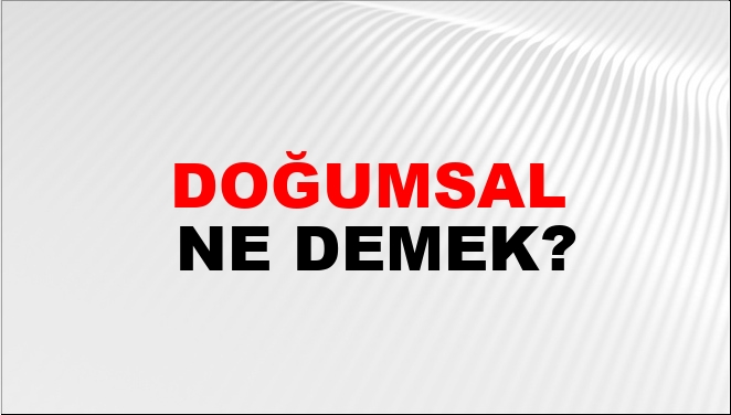 Doğumsal Ne Demek?