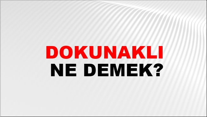 Dokunaklı Ne Demek?