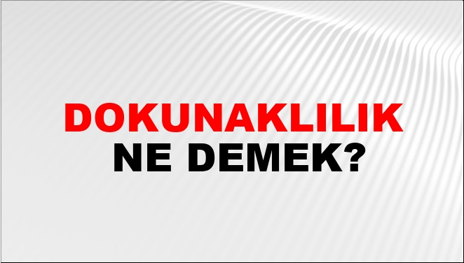 Dokunaklılık Ne Demek?