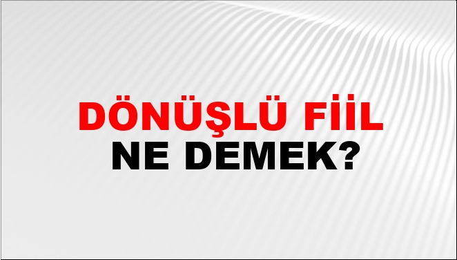 Dönüşlü Fiil Ne Demek?