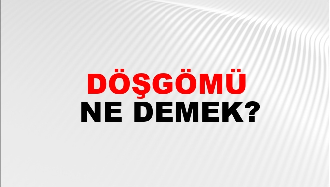Döşgömü Ne Demek?