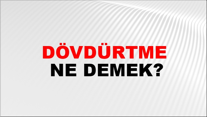 Dövdürtme Nasıl Yazılır?
