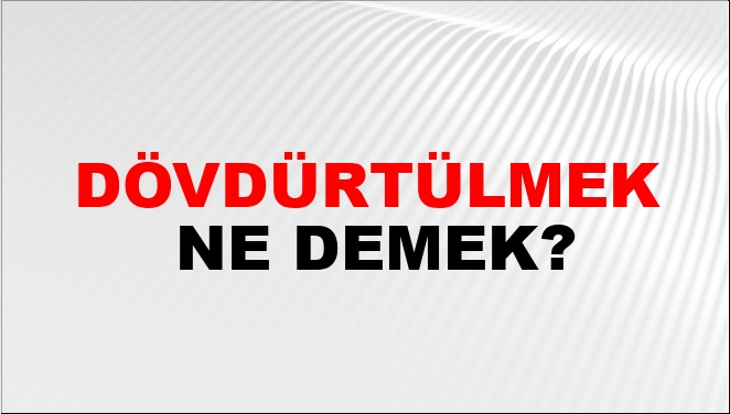 Dövdürtülmek Ne Demek?