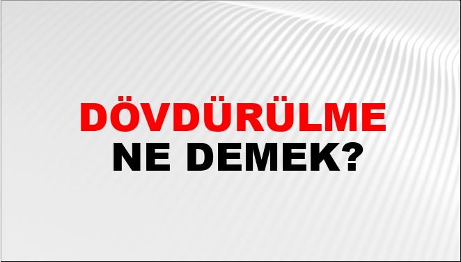 Dövdürülme Ne Demek?