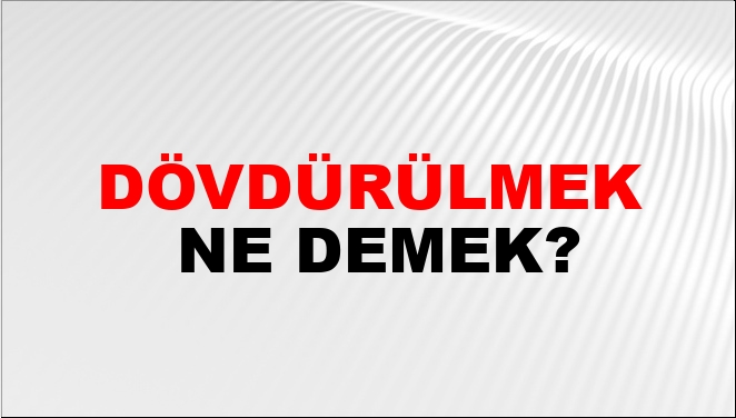 Dövdürülmek Ne Demek?