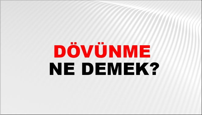Dövünme Ne Demek?