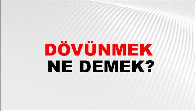 Dövünmek Ne Demek?