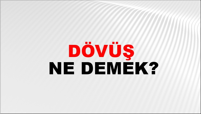 Dövüş Ne Demek?