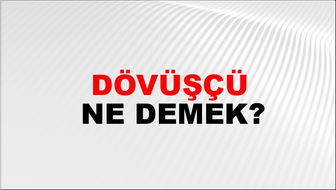 Dövüşçü Ne Demek?