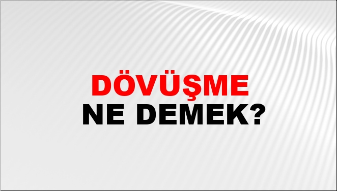 Dövüşme Ne Demek?