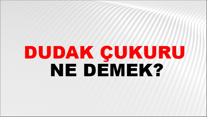 Dudak Çukuru Nasıl Yazılır?
