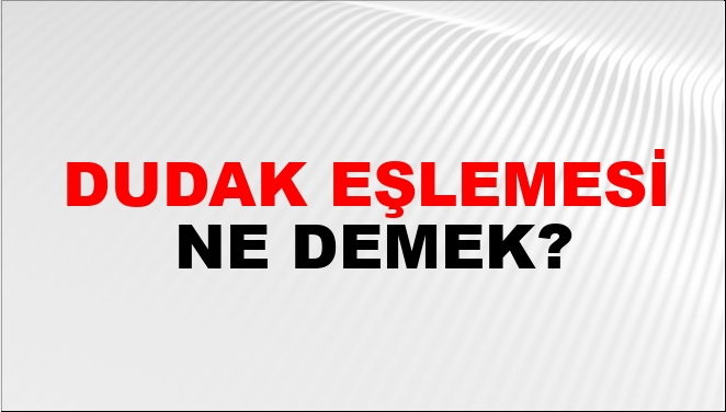 Dudak Eşlemesi Nasıl Yazılır?