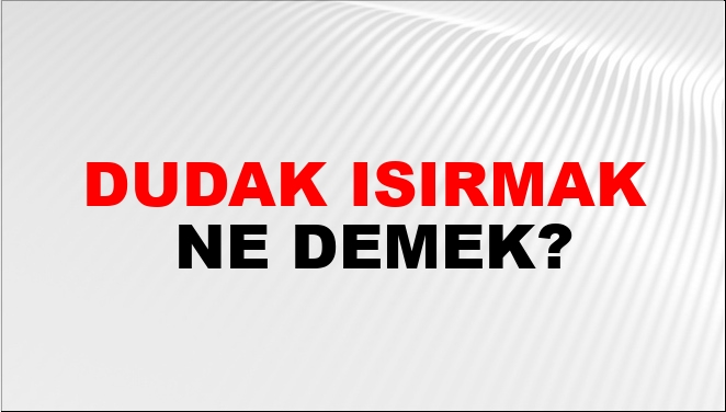 Dudak Isırmak Nasıl Yazılır?