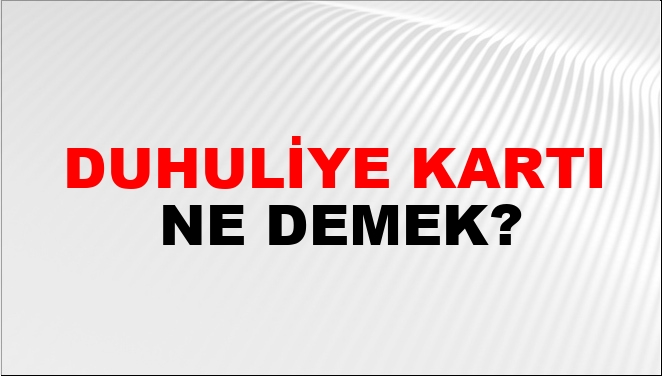 Duhuliye Kartı Nasıl Yazılır?
