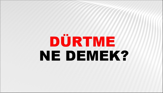 Dürtme Nasıl Yazılır?