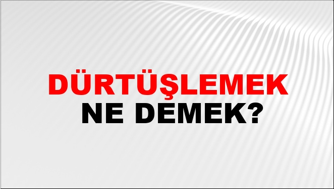 Dürtüşlemek Nasıl Yazılır?