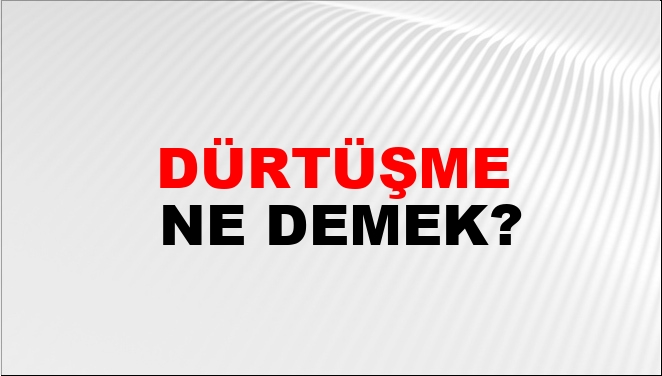 Dürtüşme Nasıl Yazılır?