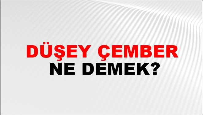 Düşey Çember Ne Demek?