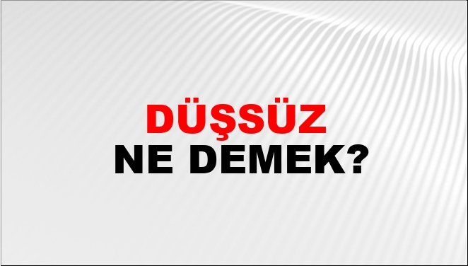 Düşsüz Ne Demek?