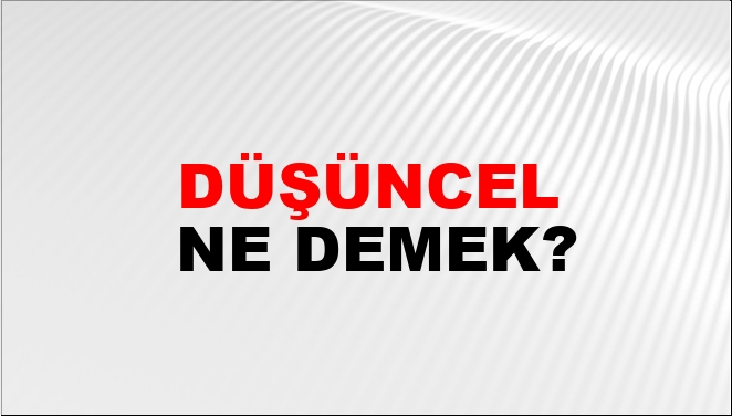 Düşüncel Ne Demek?