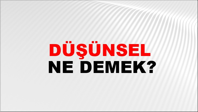 Düşünsel Ne Demek?