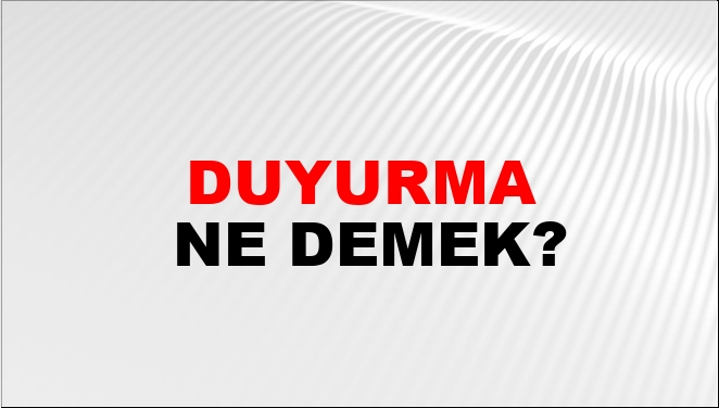 Duyurma Ne Demek?