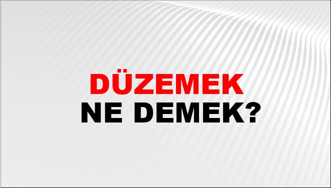 Düzemek Ne Demek?