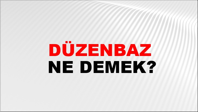 Düzenbaz Ne Demek?