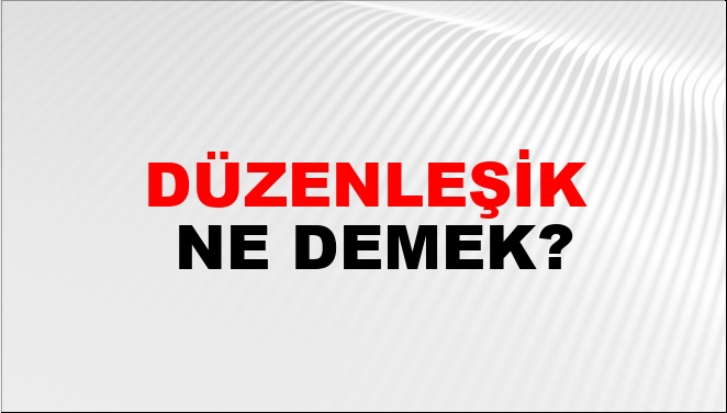 Düzenleşik Ne Demek?