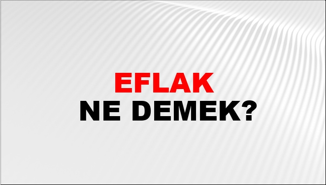 Eflak Ne Demek?