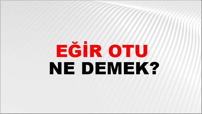 Eğir Otu Nasıl Yazılır?