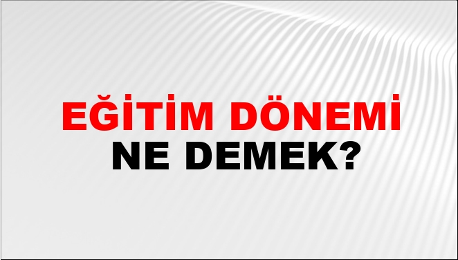 Eğitim Dönemi Nasıl Yazılır?