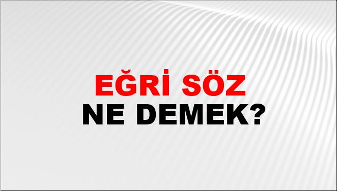 Eğri Söz Nasıl Yazılır?