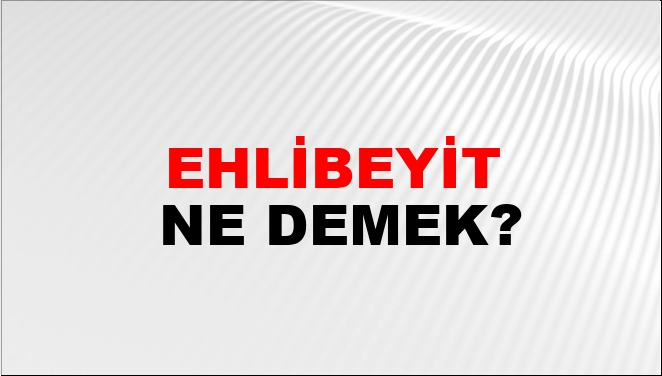 Ehlibeyit Ne Demek?