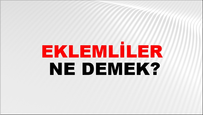 Eklemliler Ne Demek?