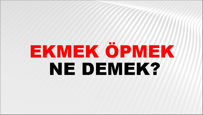Ekmek Öpmek Nasıl Yazılır?